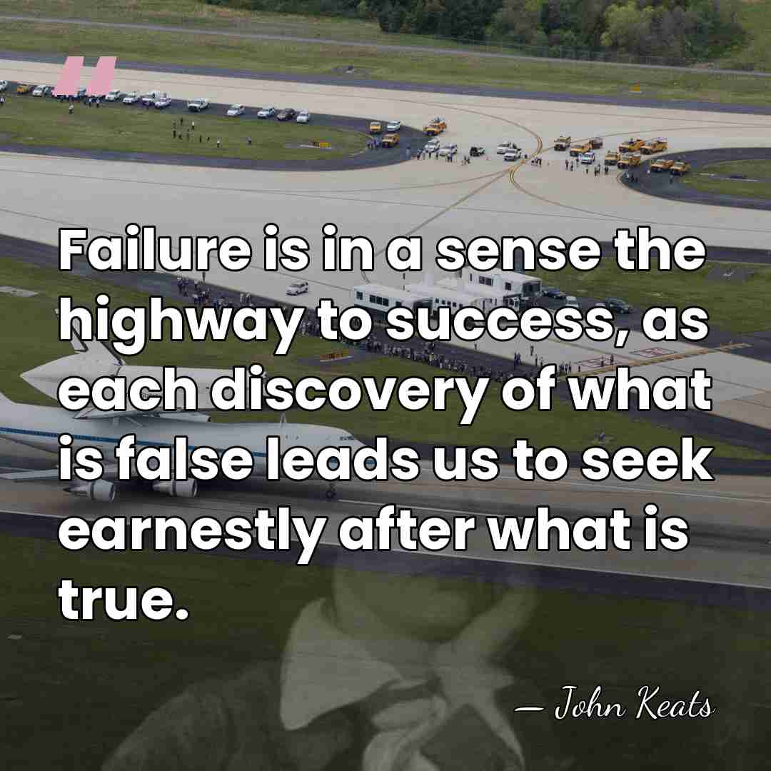 Failure is in a sense the highway to success, as each discovery&hellip; - John Keats