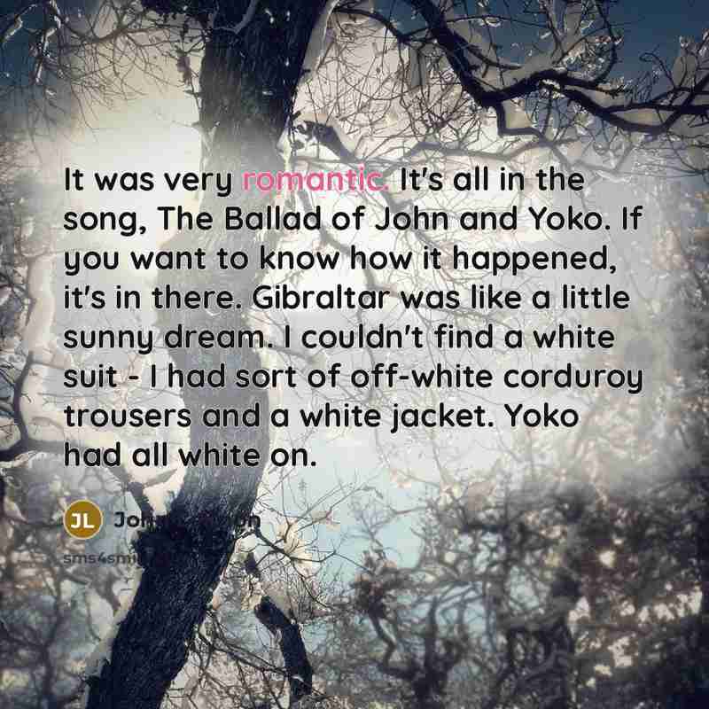 “It was very romantic. It's all in the song, The…” quote by John Lennon