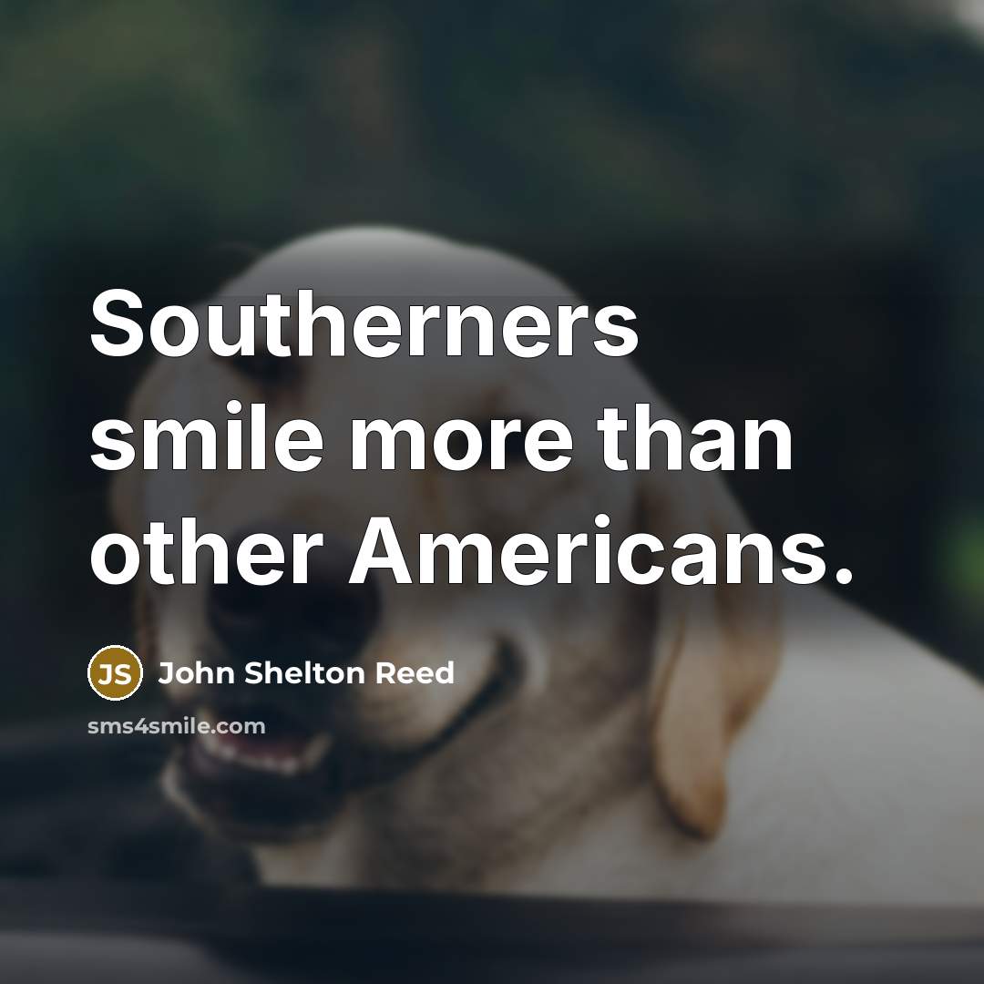 “Southerners smile more than other Americans.…” quote by John Shelton Reed