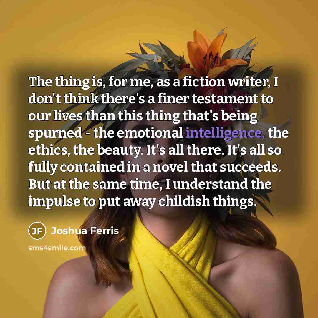 “The thing is, for me, as a fiction writer, I…” quote by Joshua Ferris