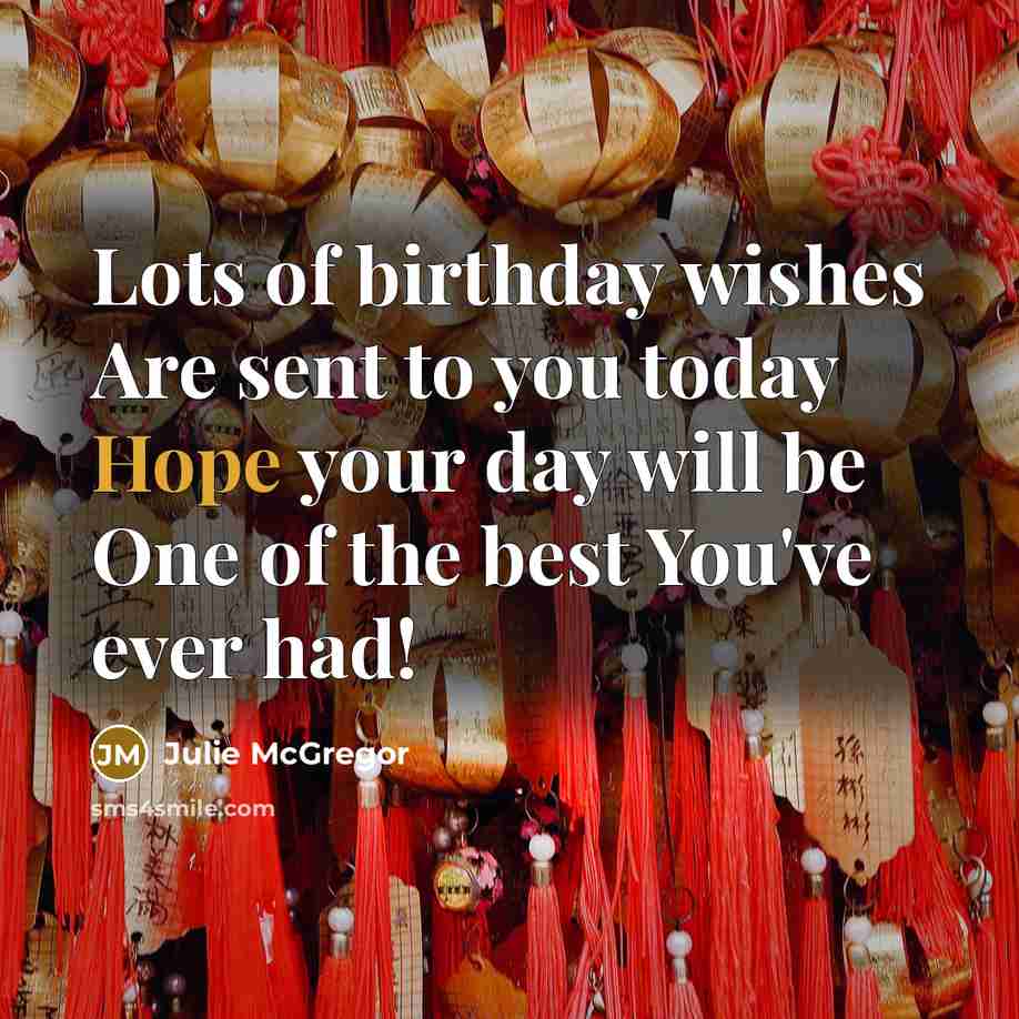 “Lots of birthday wishes Are sent to you today Hope…” quote by Julie McGregor