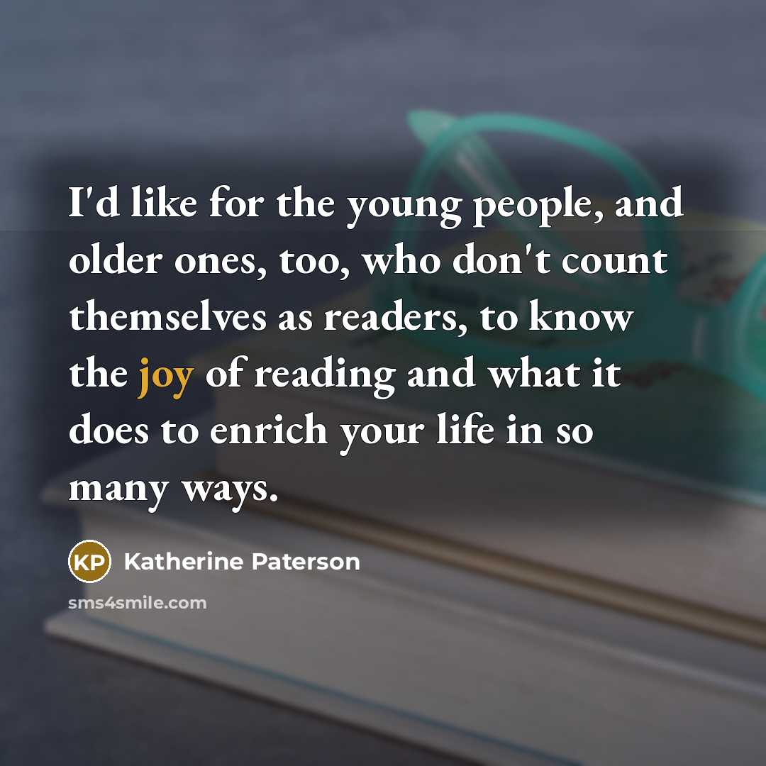 “I'd like for the young people, and older ones, too,…” quote by Katherine Paterson