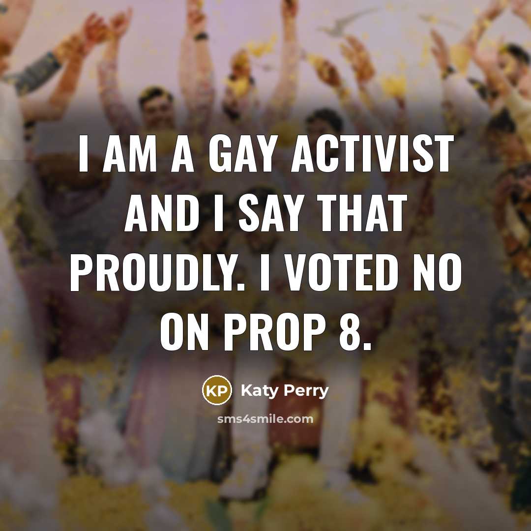 “I am a gay activist and I say that proudly.…” quote by Katy Perry