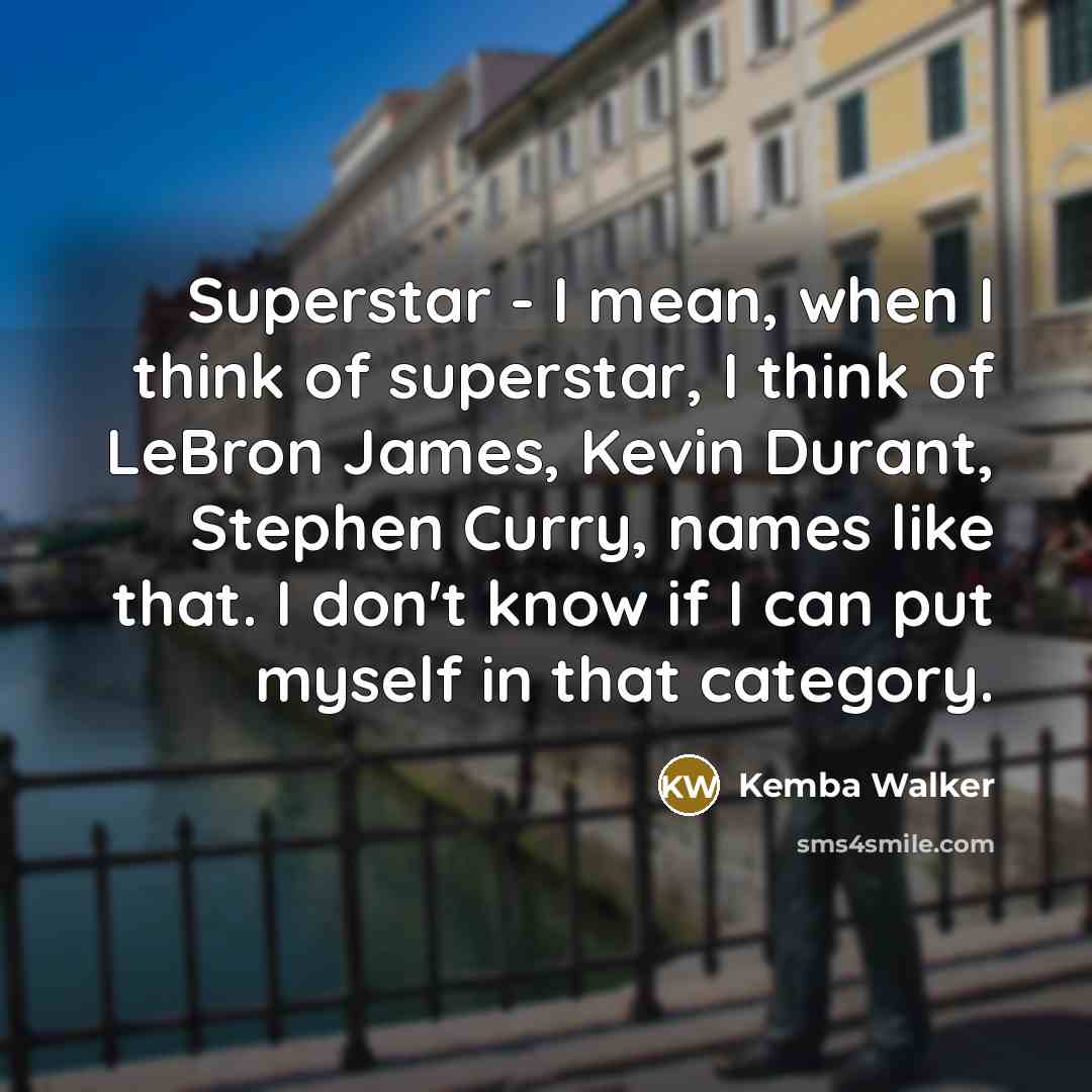 “Superstar - I mean, when I think of superstar, I…” quote by Kemba Walker