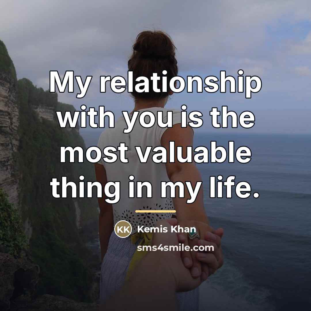 “My relationship with you is the most valuable thing in…” quote by Kemis Khan