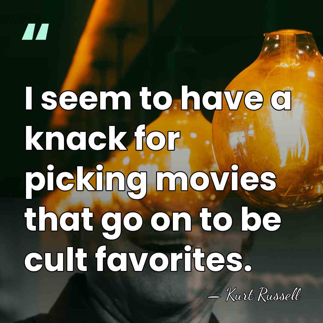I seem to have a knack for picking movies that go on&hellip; - Kurt Russell