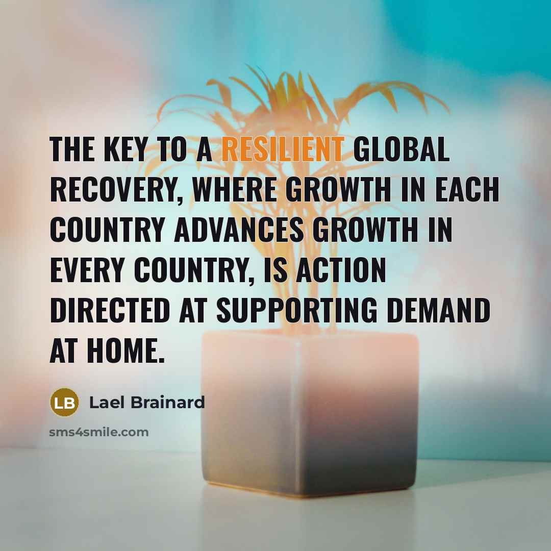 “The key to a resilient global recovery, where growth in…” quote by Lael Brainard