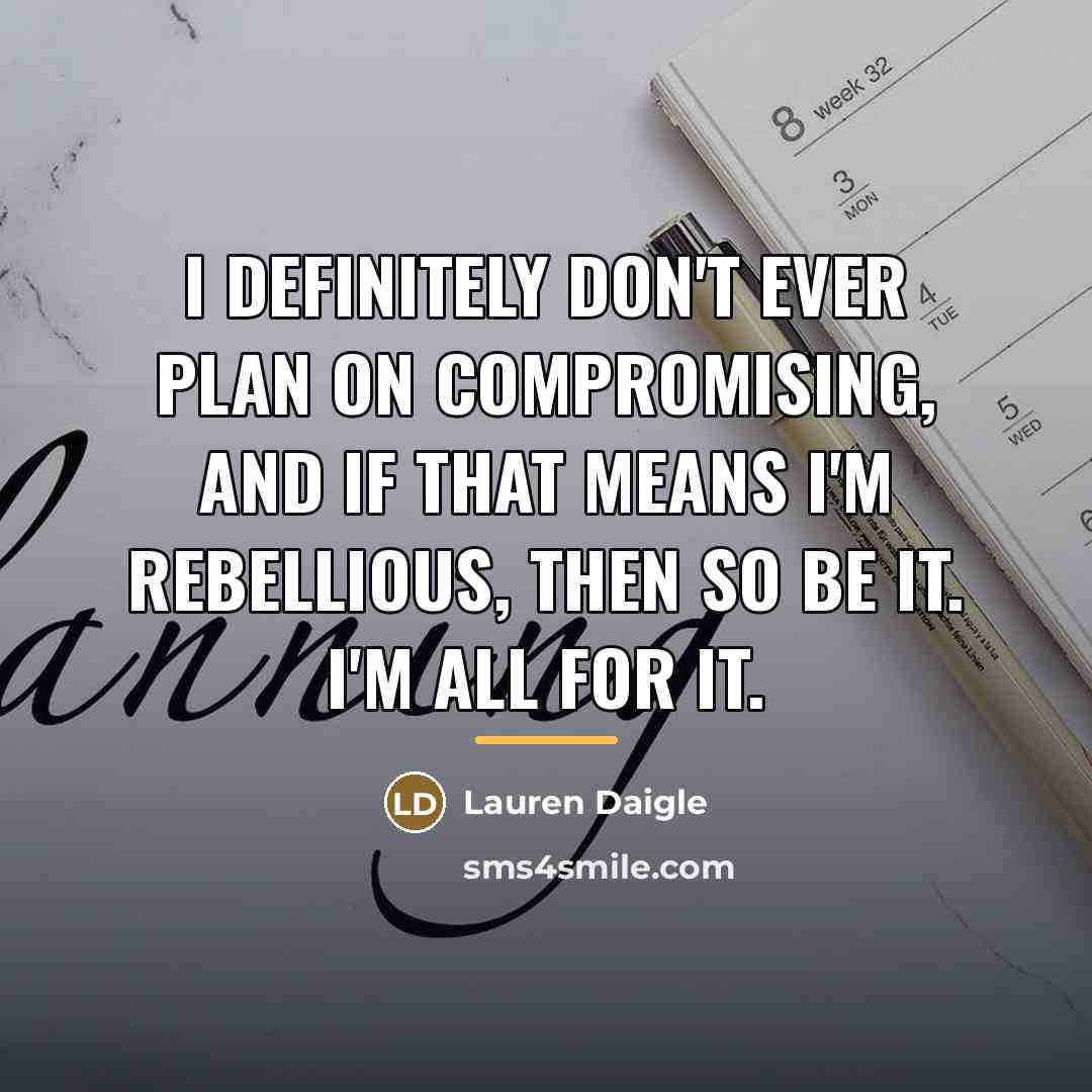 “I definitely don't ever plan on compromising, and if that…” quote by Lauren Daigle