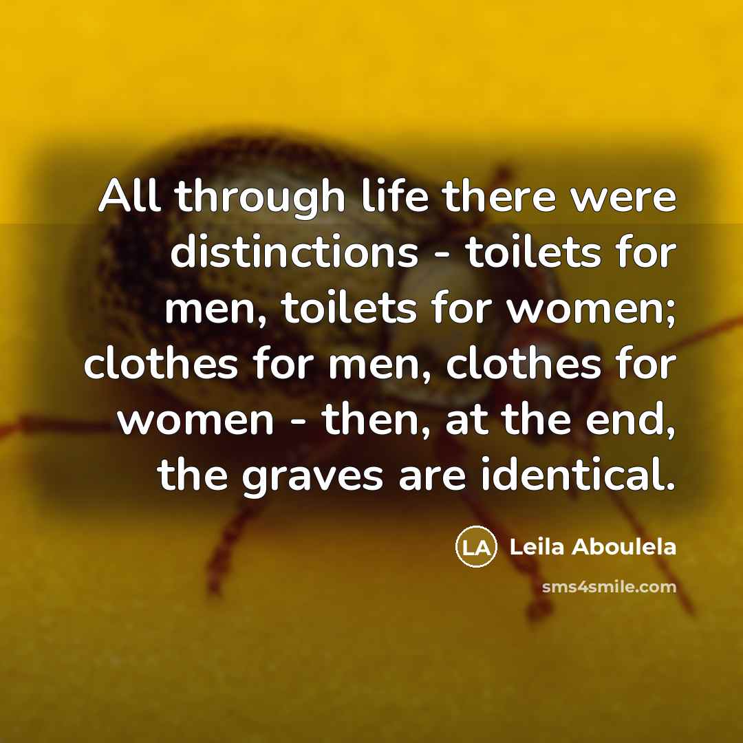 “All through life there were distinctions - toilets for men,…” quote by Leila Aboulela