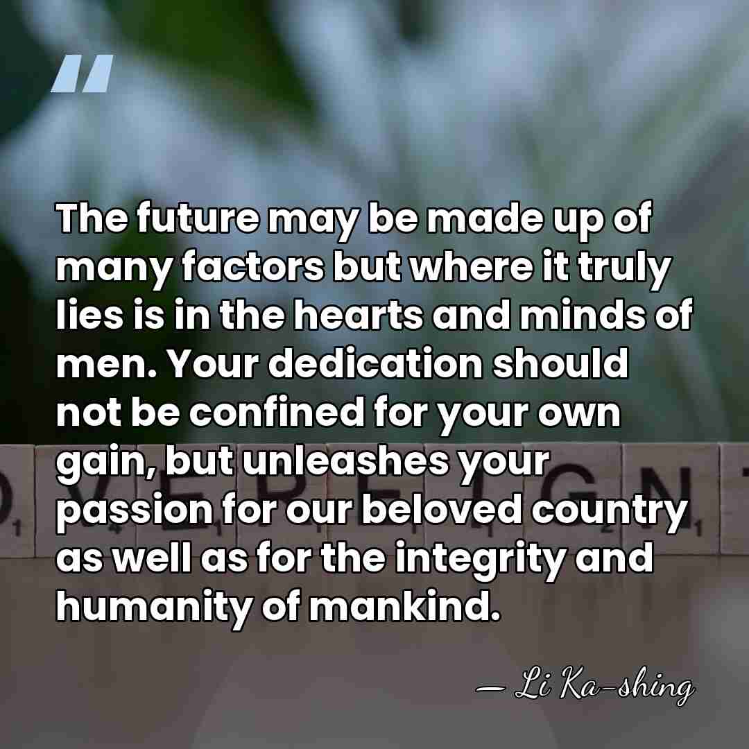 The future may be made up of many factors but where it&hellip; - Li Ka-shing