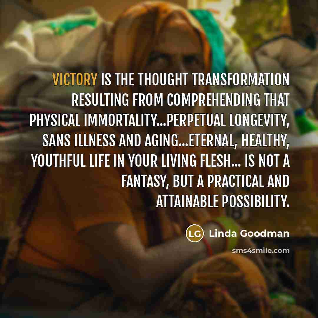 “Victory is the thought transformation resulting from comprehending that physical…” quote by Linda Goodman