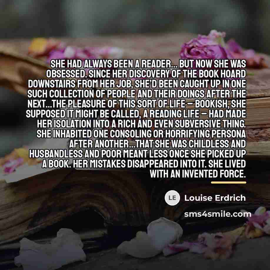 “She had always been a reader… but now she was…” quote by Louise Erdrich