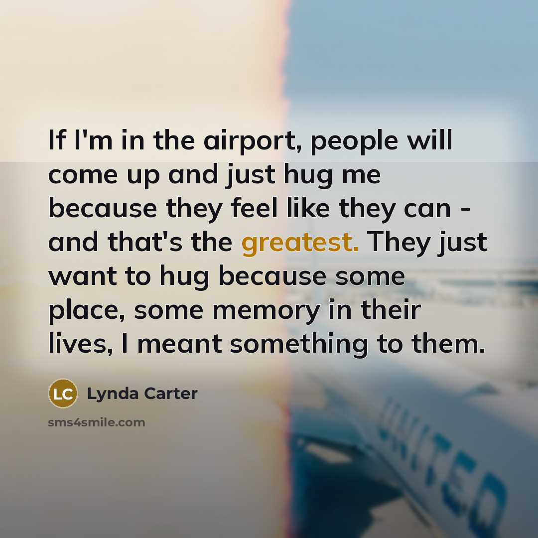 “If I'm in the airport, people will come up and…” quote by Lynda Carter