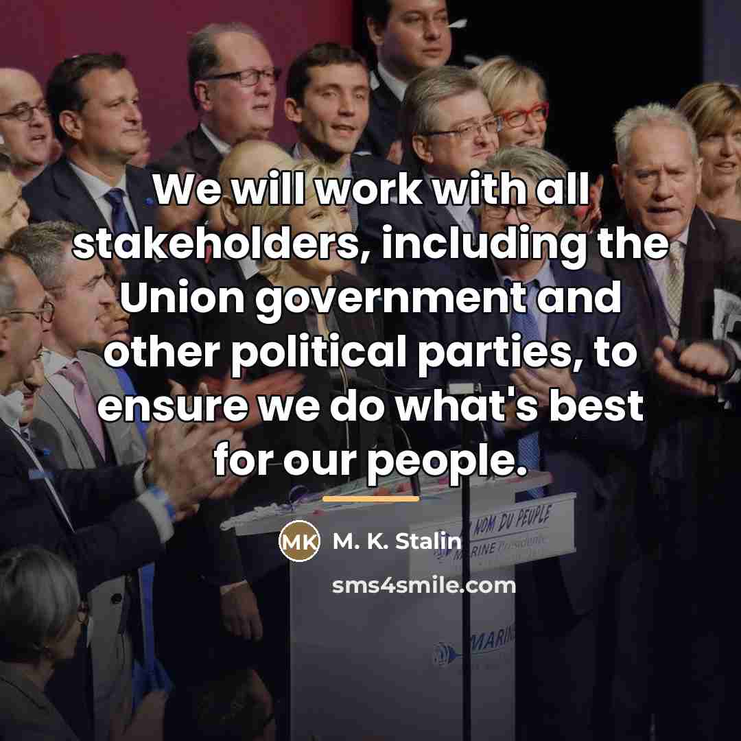 “We will work with all stakeholders, including the Union government…” quote by M. K. Stalin
