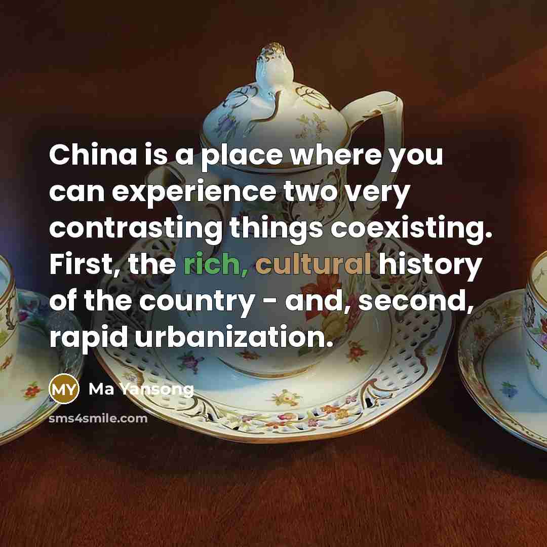 “China is a place where you can experience two very contrasting things coexisting. First, the rich, cultural history of the country - and, second, rapid urbanization.” quote by Ma Yansong