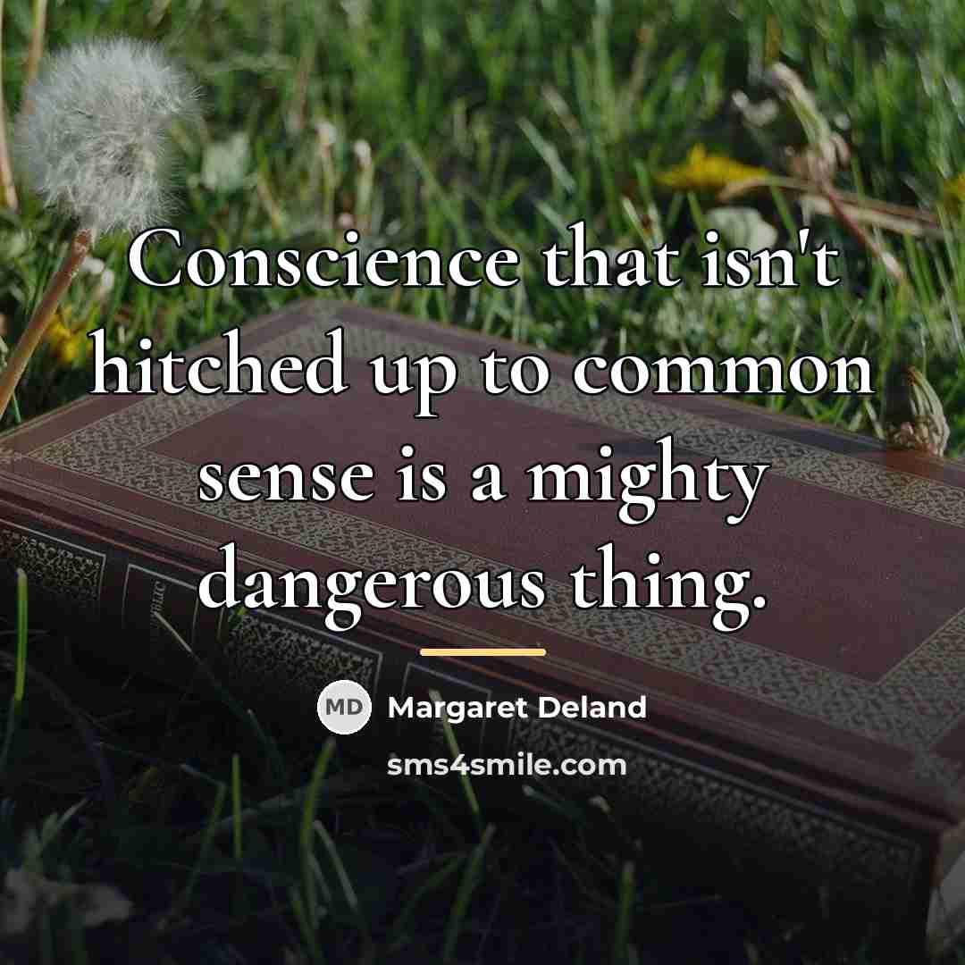 “Conscience that isn't hitched up to common sense is a…” quote by Margaret Deland
