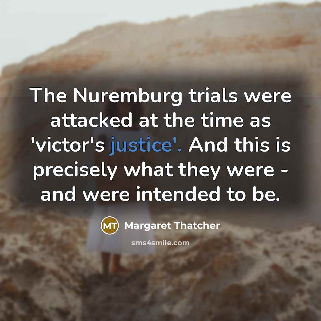 “The Nuremburg trials were attacked at the time as 'victor's…” quote by Margaret Thatcher