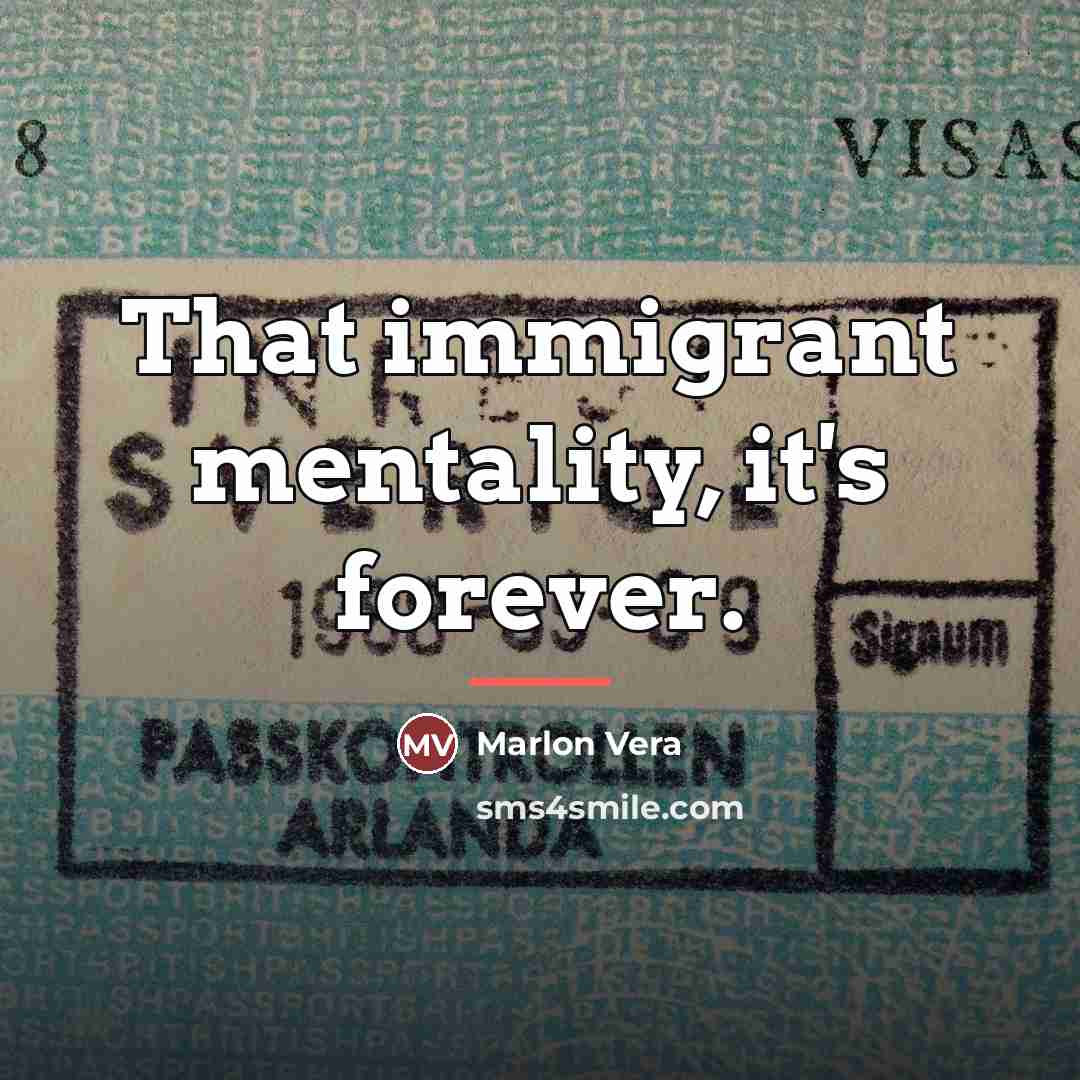 “That immigrant mentality, it's forever.…” quote by Marlon Vera