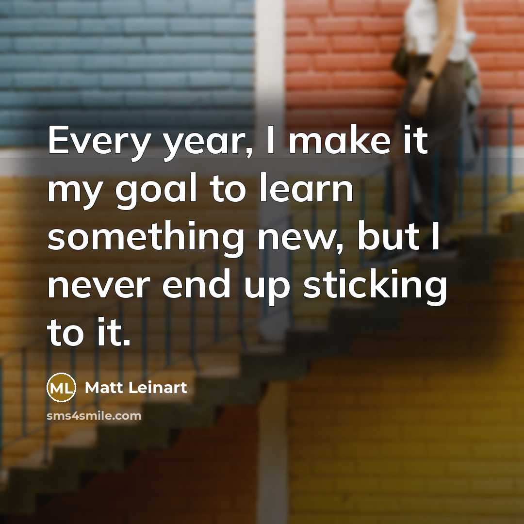 “Every year, I make it my goal to learn something…” quote by Matt Leinart