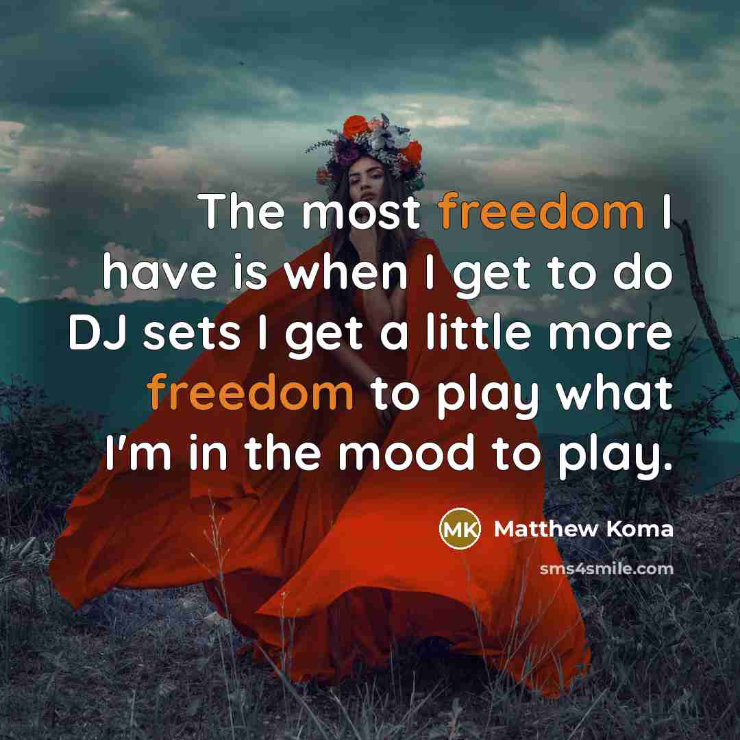 “The most freedom I have is when I get to…” quote by Matthew Koma