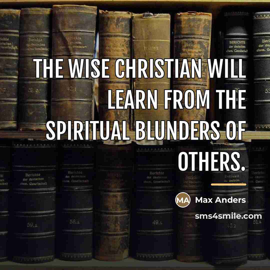“The wise Christian will learn from the spiritual blunders of…” quote by Max Anders