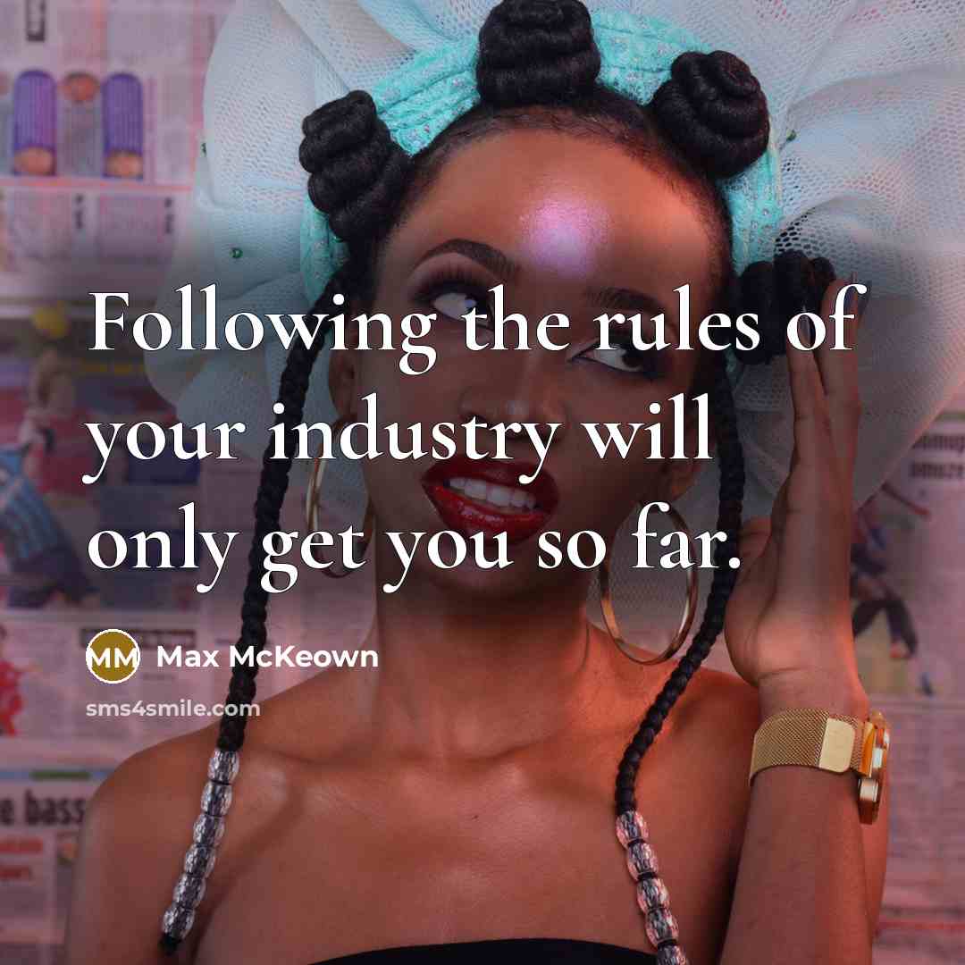 “Following the rules of your industry will only get you…” quote by Max McKeown