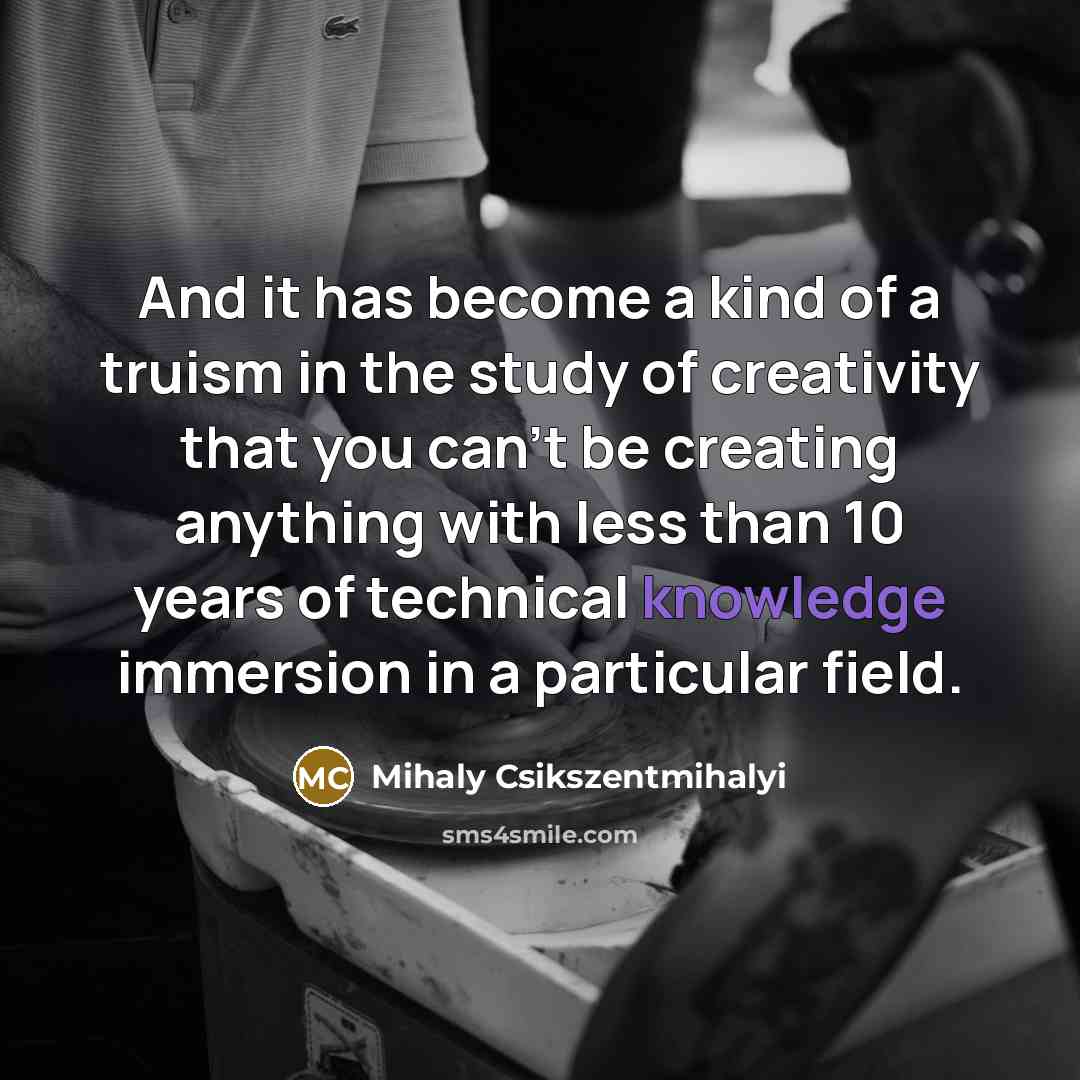 “And it has become a kind of a truism in…” quote by Mihaly Csikszentmihalyi
