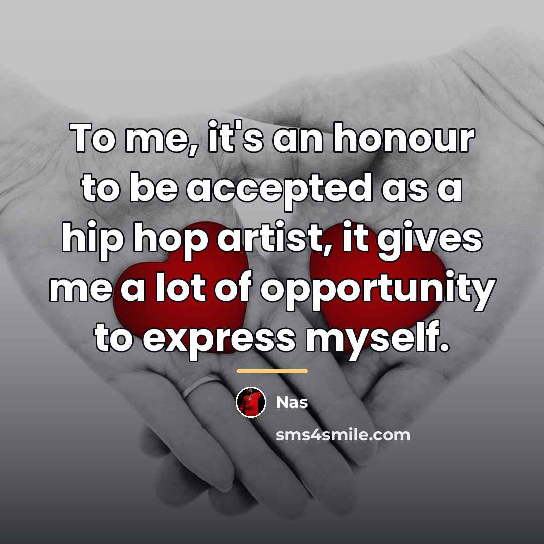 “To me, it's an honour to be accepted as a…” quote by Nas