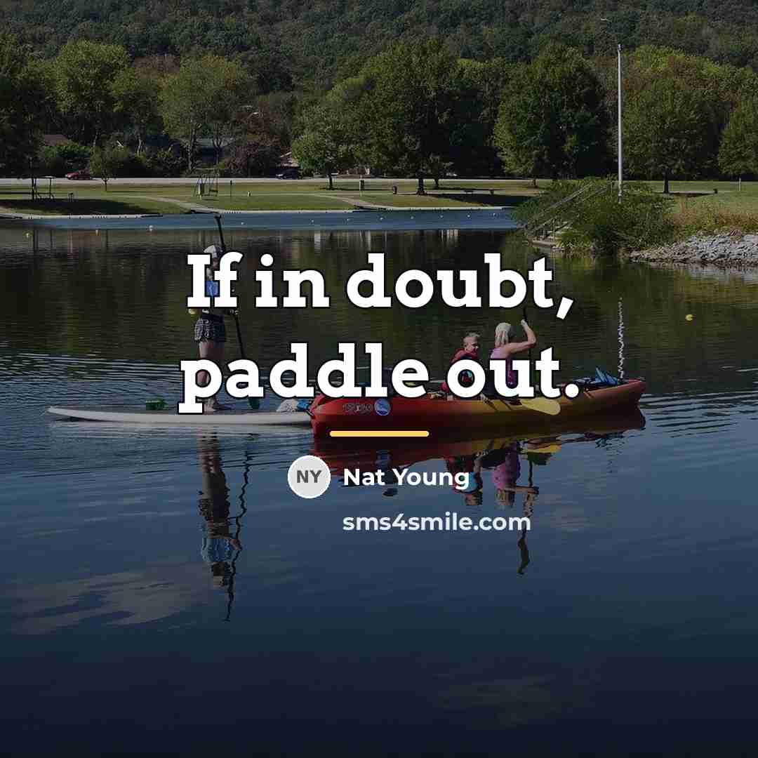 “If in doubt, paddle out.…” quote by Nat Young