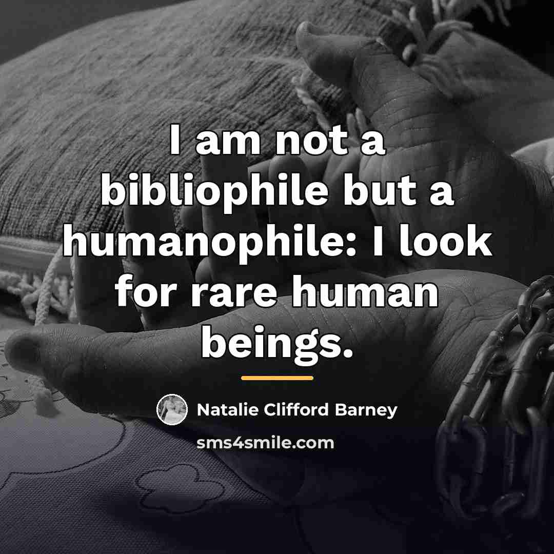 “I am not a bibliophile but a humanophile: I look…” quote by Natalie Clifford Barney