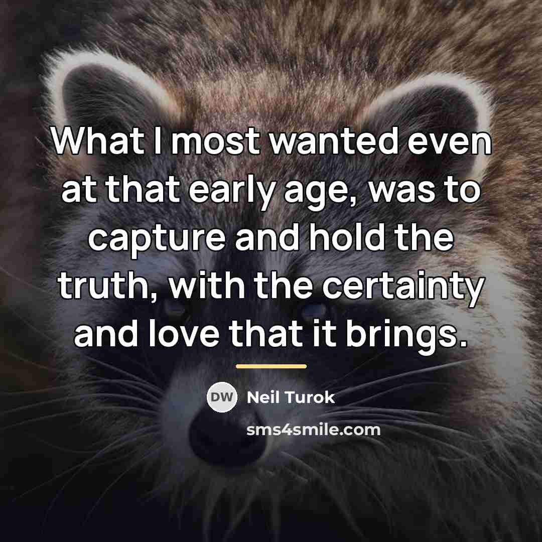 “What I most wanted even at that early age, was…” quote by Neil Turok