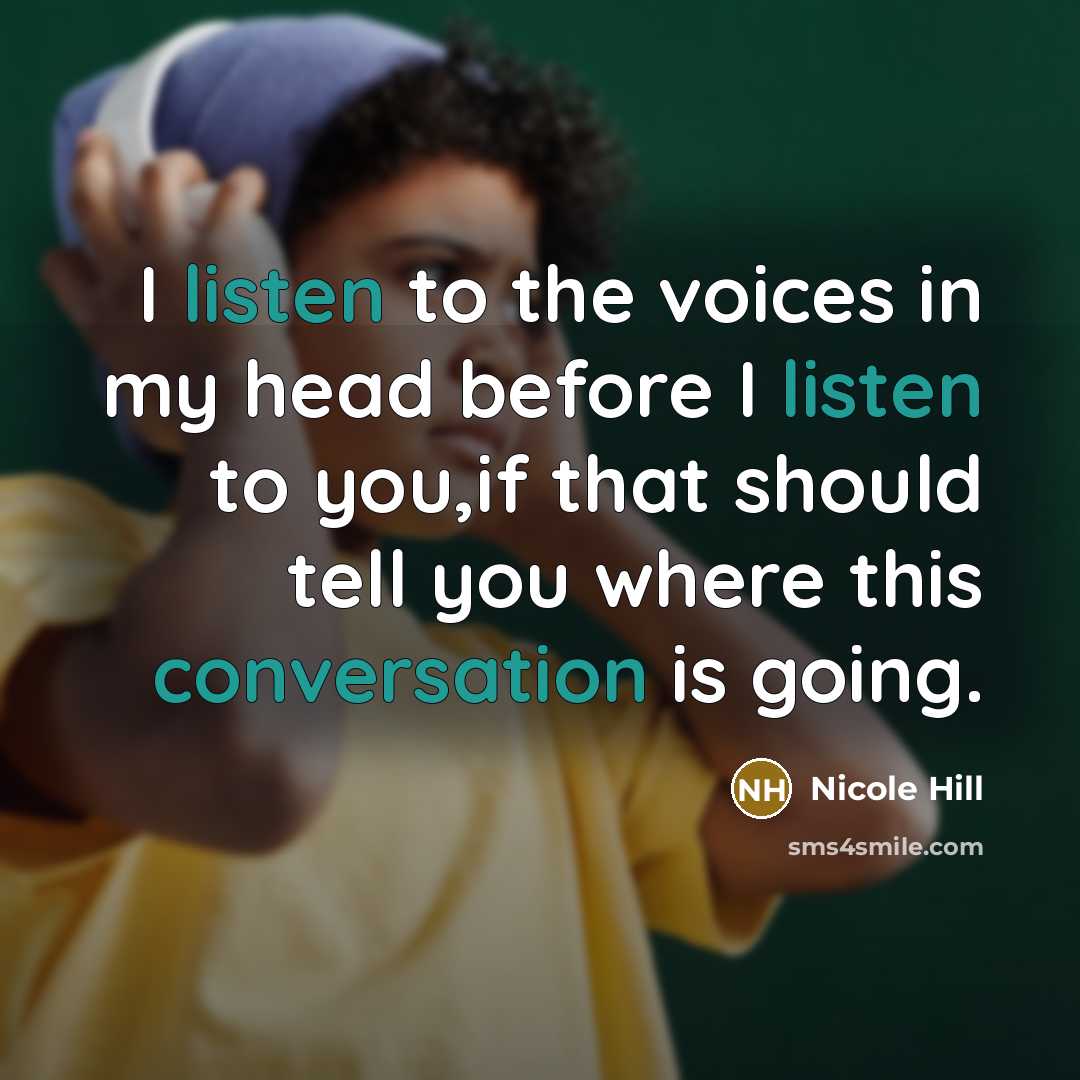 “I listen to the voices in my head before I…” quote by Nicole Hill