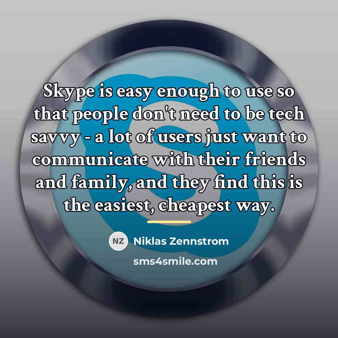 “Skype is easy enough to use so that people don't…” quote by Niklas Zennstrom