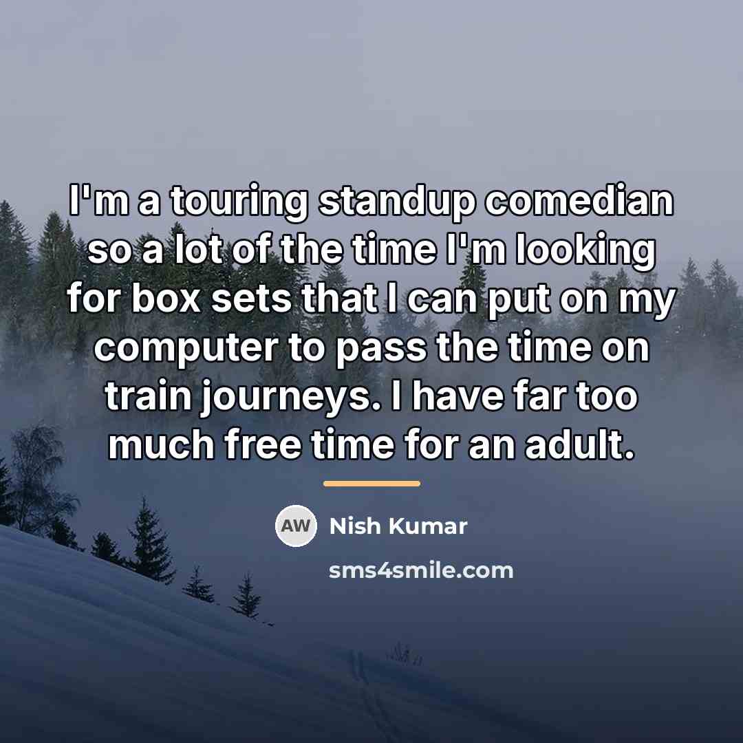 “I'm a touring standup comedian so a lot of the…” quote by Nish Kumar