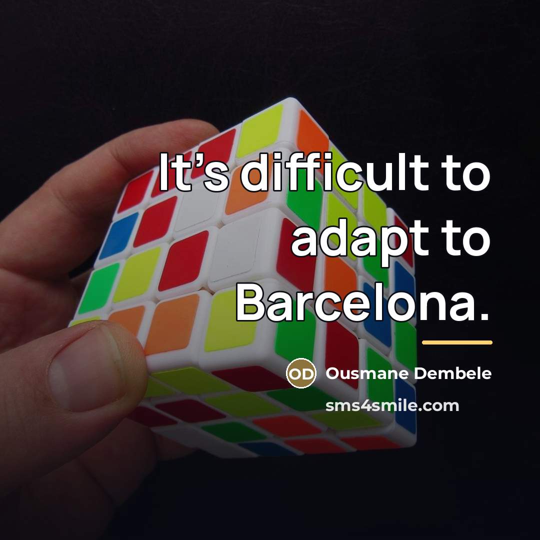“It's difficult to adapt to Barcelona.…” quote by Ousmane Dembele