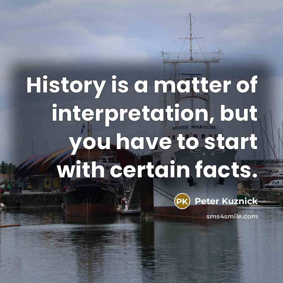 “History is a matter of interpretation, but you have to…” quote by Peter Kuznick