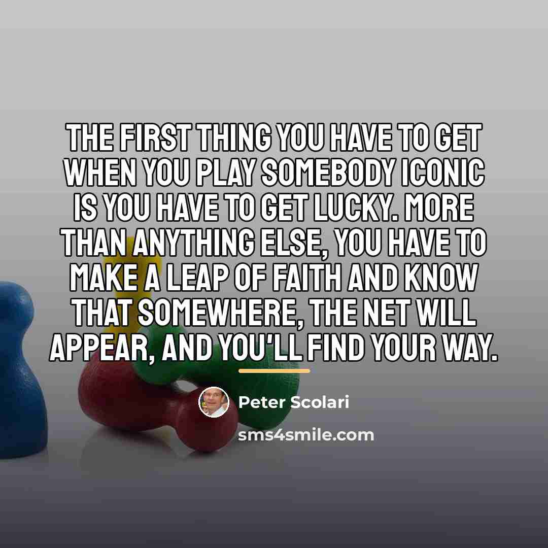 “The first thing you have to get when you play…” quote by Peter Scolari