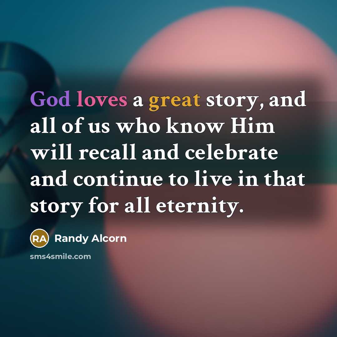 “God loves a great story, and all of us who…” quote by Randy Alcorn