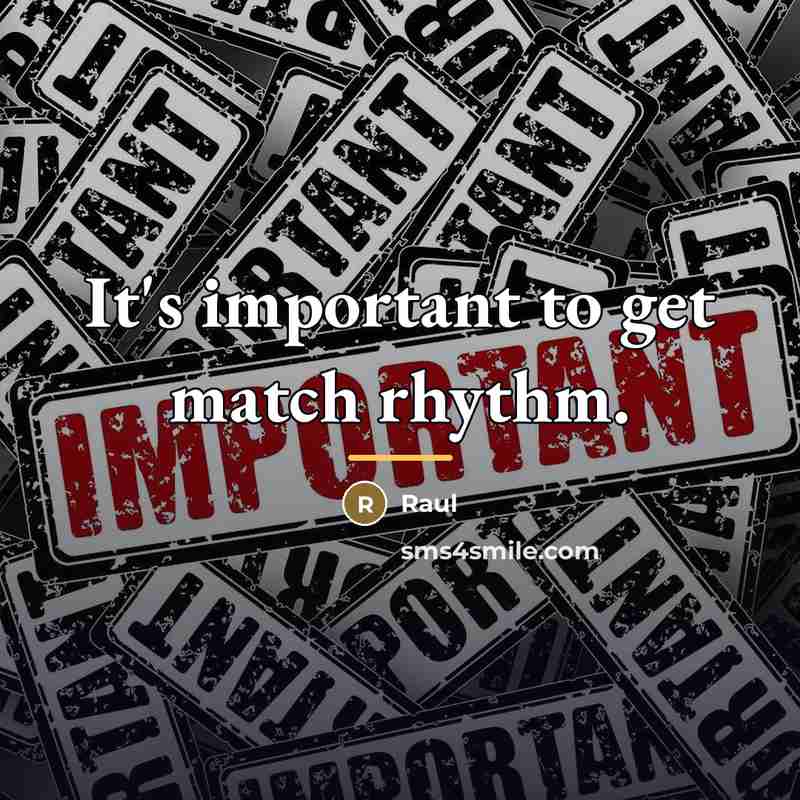 “It's important to get match rhythm.…” quote by Raul