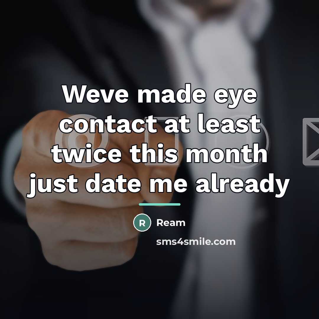 “Weve made eye contact at least twice this month just…” quote by Ream