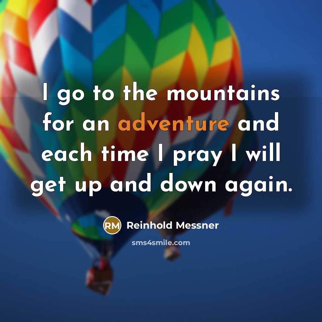 “I go to the mountains for an adventure and each…” quote by Reinhold Messner