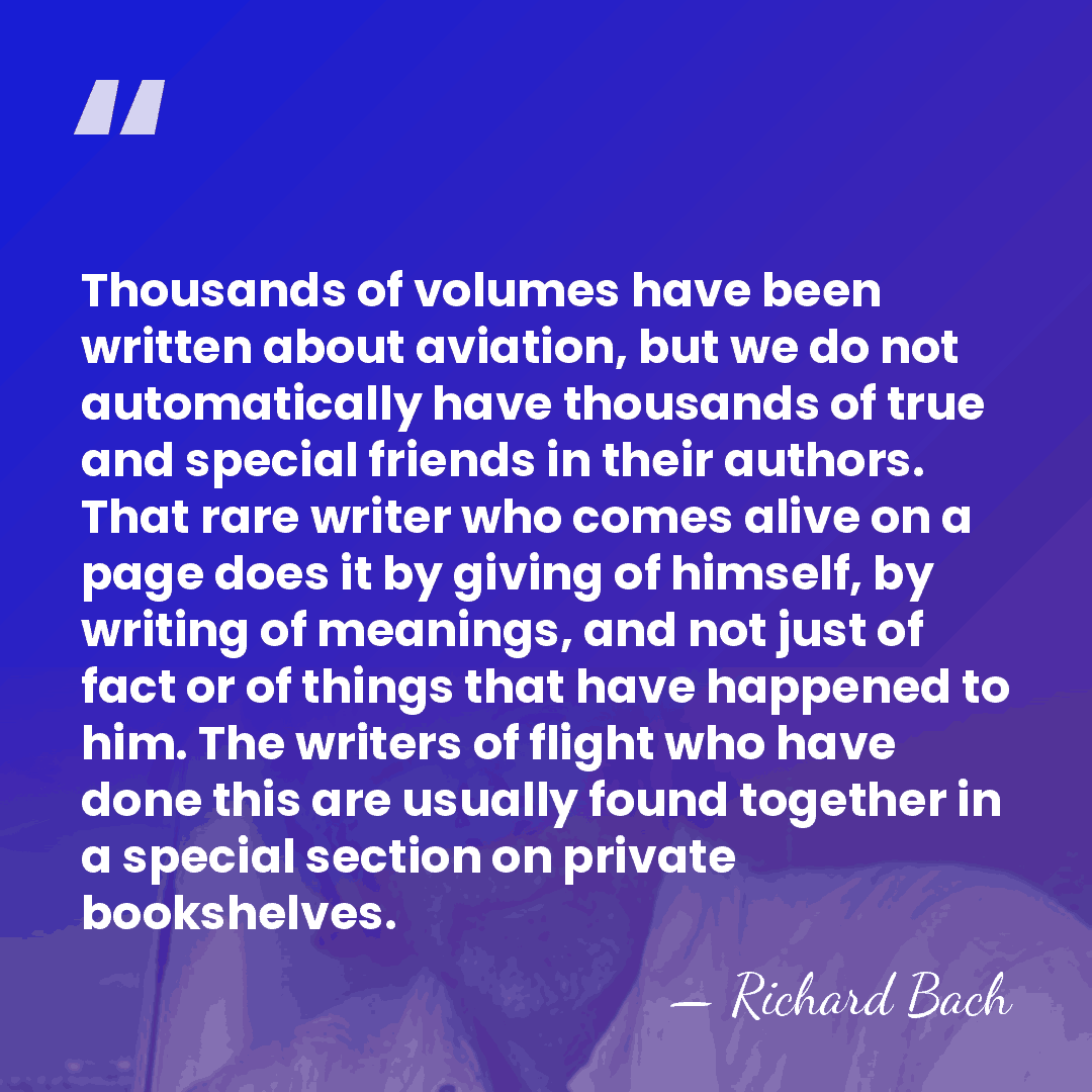 Thousands of volumes have been written about aviation, but we do not&hellip; - Richard Bach