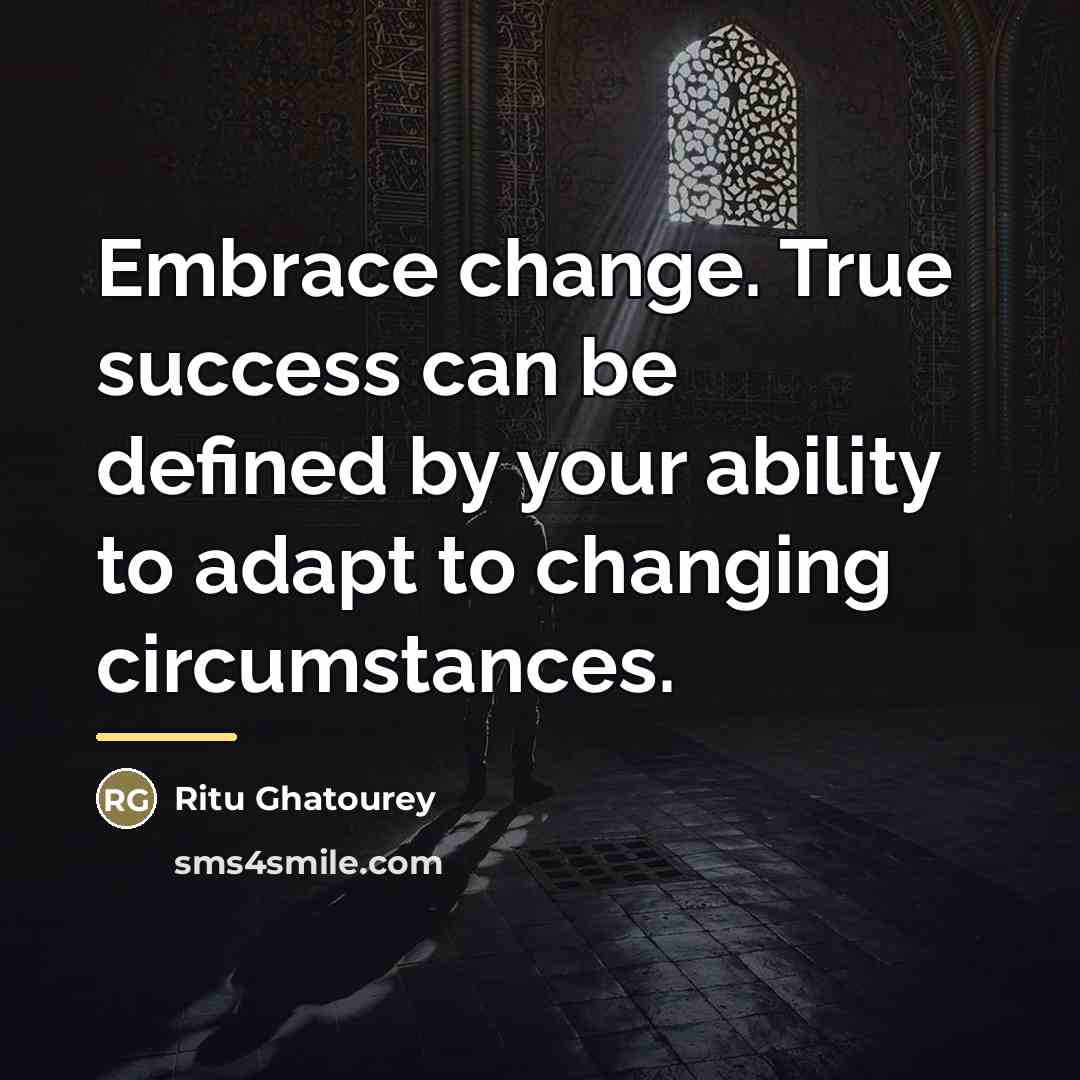 “Embrace change. True success can be defined by your ability…” quote by Ritu Ghatourey