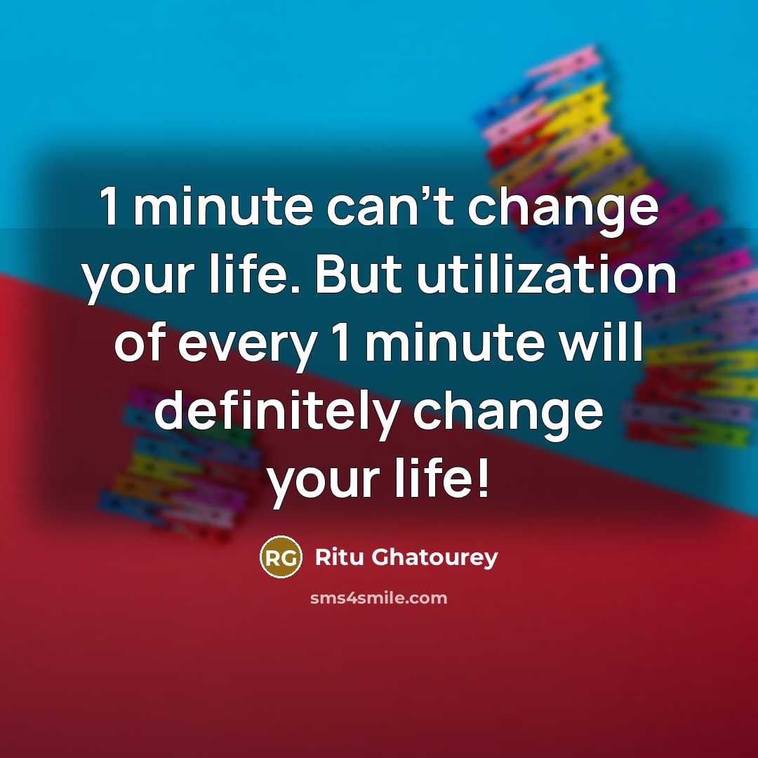 “1 minute can't change your life. But utilization of every…” quote by Ritu Ghatourey