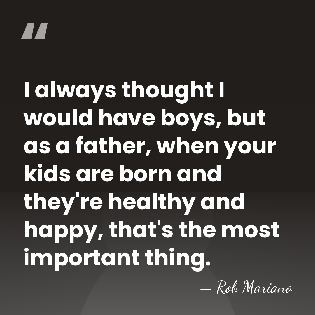 I always thought I would have boys, but as a father, when&hellip; - Rob Mariano