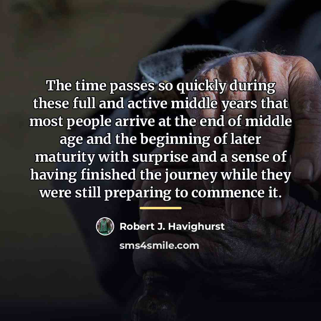 “The time passes so quickly during these full and active…” quote by Robert J. Havighurst