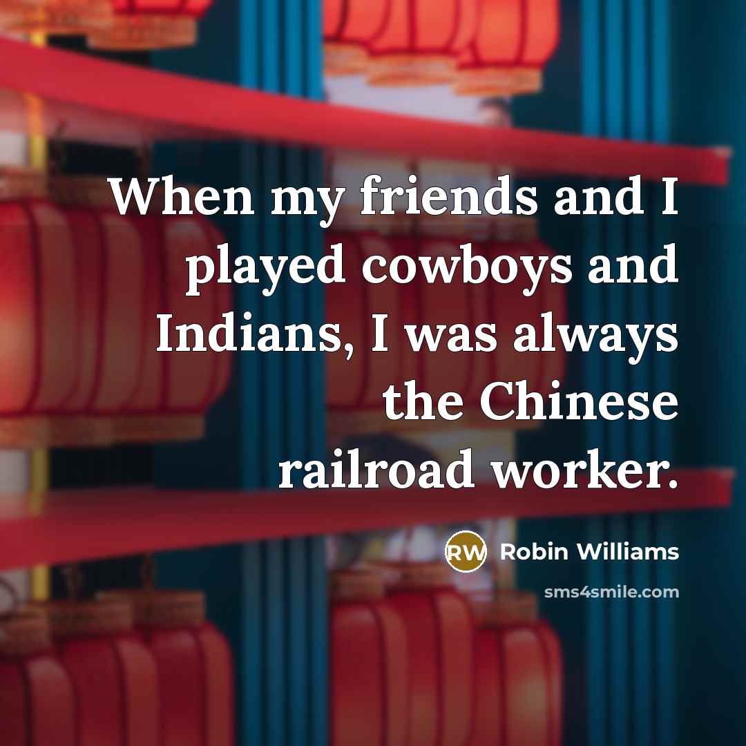 “When my friends and I played cowboys and Indians, I…” quote by Robin Williams