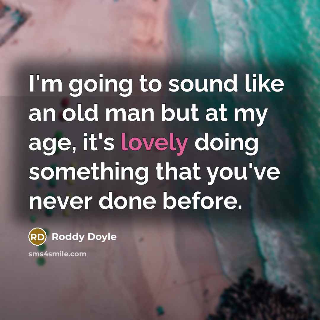 “I'm going to sound like an old man but at…” quote by Roddy Doyle