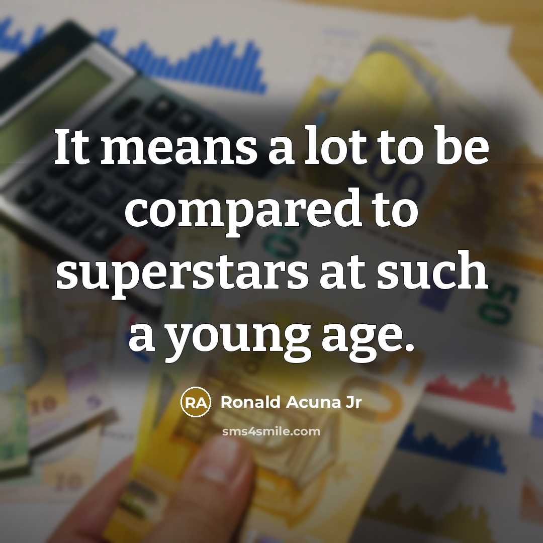 “It means a lot to be compared to superstars at…” quote by Ronald Acuna Jr