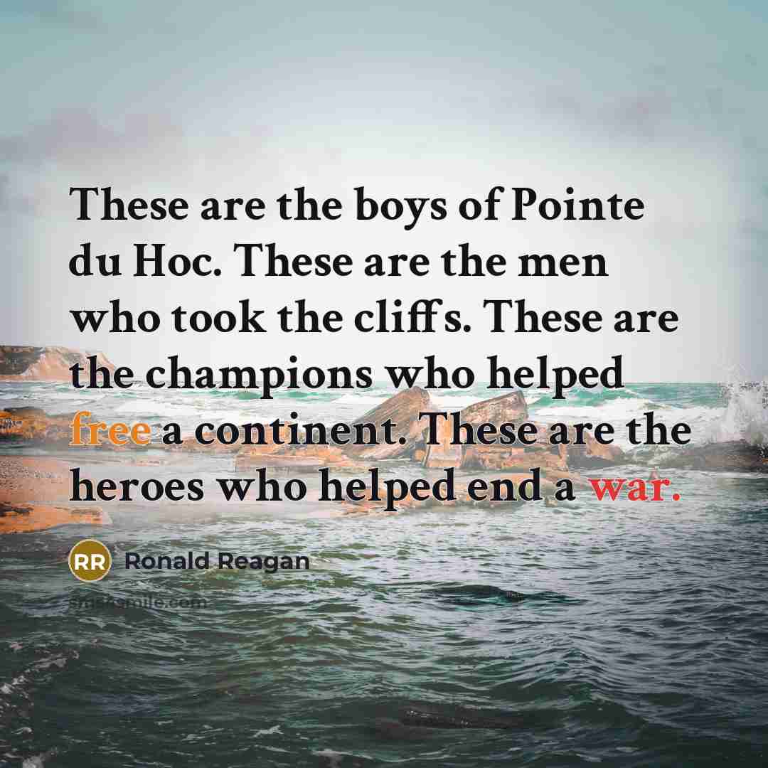 “These are the boys of Pointe du Hoc. These are…” quote by Ronald Reagan
